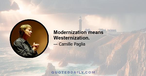 Modernization means Westernization.