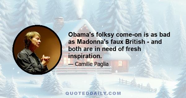 Obama's folksy come-on is as bad as Madonna's faux British - and both are in need of fresh inspiration.