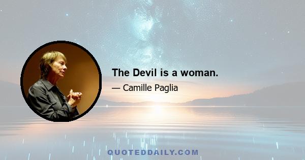 The Devil is a woman.