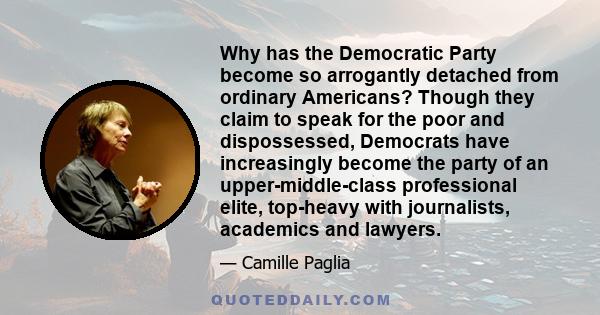 Why has the Democratic Party become so arrogantly detached from ordinary Americans? Though they claim to speak for the poor and dispossessed, Democrats have increasingly become the party of an upper-middle-class