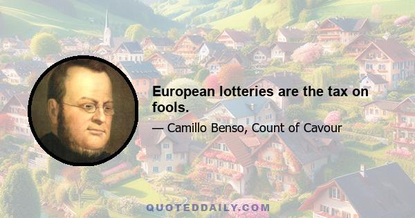 European lotteries are the tax on fools.