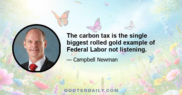 The carbon tax is the single biggest rolled gold example of Federal Labor not listening.