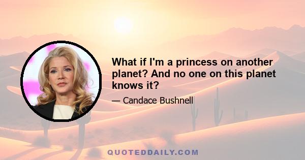 What if I'm a princess on another planet? And no one on this planet knows it?