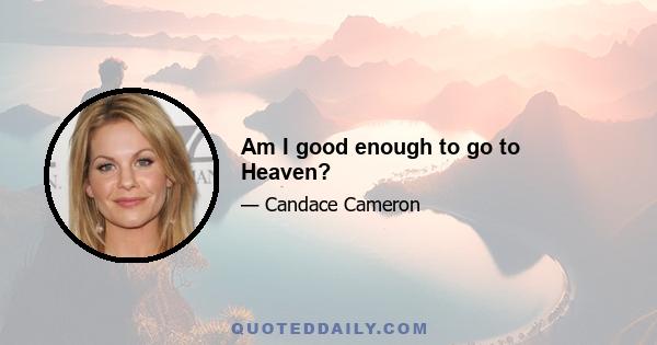 Am I good enough to go to Heaven?