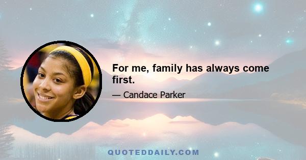 For me, family has always come first.