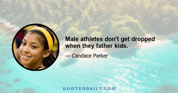 Male athletes don't get dropped when they father kids.