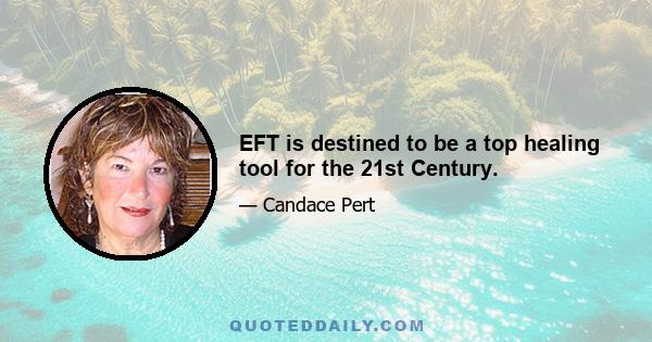 EFT is destined to be a top healing tool for the 21st Century.