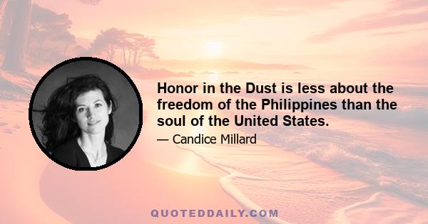 Honor in the Dust is less about the freedom of the Philippines than the soul of the United States.