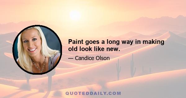 Paint goes a long way in making old look like new.