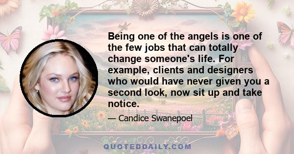 Being one of the angels is one of the few jobs that can totally change someone's life. For example, clients and designers who would have never given you a second look, now sit up and take notice.