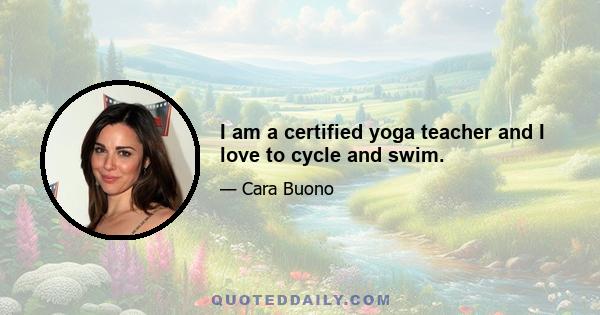 I am a certified yoga teacher and I love to cycle and swim.