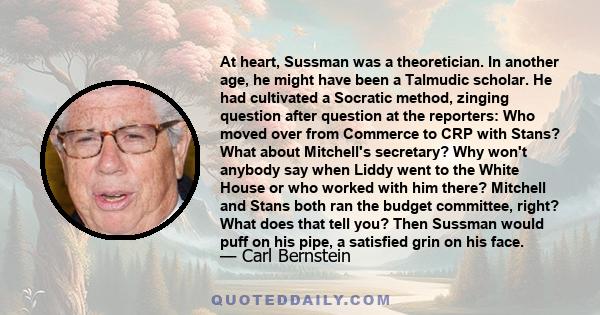 At heart, Sussman was a theoretician. In another age, he might have been a Talmudic scholar. He had cultivated a Socratic method, zinging question after question at the reporters: Who moved over from Commerce to CRP