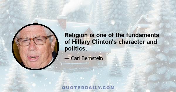 Religion is one of the fundaments of Hillary Clinton's character and politics.