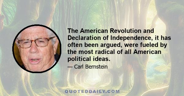 The American Revolution and Declaration of Independence, it has often been argued, were fueled by the most radical of all American political ideas.