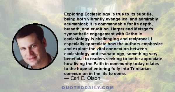 Exploring Ecclesiology is true to its subtitle, being both vibrantly evangelical and admirably ecumenical; it is commendable for its depth, breadth, and erudition. Harper and Metzger's sympathetic engagement with