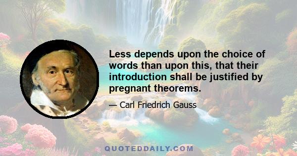 Less depends upon the choice of words than upon this, that their introduction shall be justified by pregnant theorems.