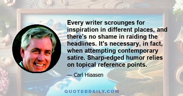 Every writer scrounges for inspiration in different places, and there's no shame in raiding the headlines. It's necessary, in fact, when attempting contemporary satire. Sharp-edged humor relies on topical reference