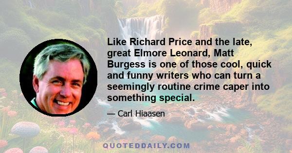 Like Richard Price and the late, great Elmore Leonard, Matt Burgess is one of those cool, quick and funny writers who can turn a seemingly routine crime caper into something special.