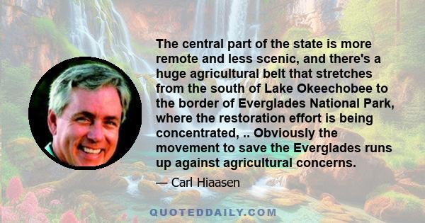 The central part of the state is more remote and less scenic, and there's a huge agricultural belt that stretches from the south of Lake Okeechobee to the border of Everglades National Park, where the restoration effort 