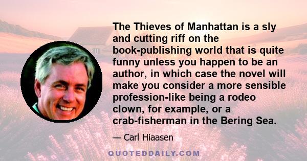 The Thieves of Manhattan is a sly and cutting riff on the book-publishing world that is quite funny unless you happen to be an author, in which case the novel will make you consider a more sensible profession-like being 