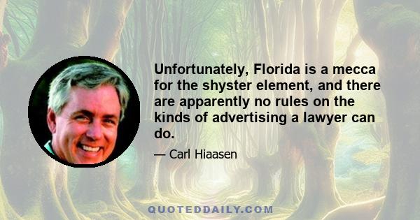 Unfortunately, Florida is a mecca for the shyster element, and there are apparently no rules on the kinds of advertising a lawyer can do.