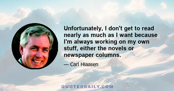 Unfortunately, I don't get to read nearly as much as I want because I'm always working on my own stuff, either the novels or newspaper columns.