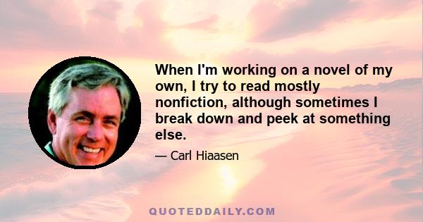 When I'm working on a novel of my own, I try to read mostly nonfiction, although sometimes I break down and peek at something else.