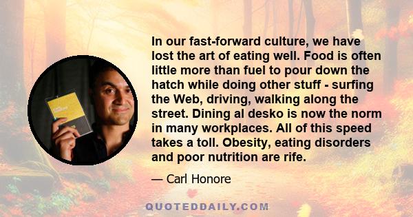 In our fast-forward culture, we have lost the art of eating well. Food is often little more than fuel to pour down the hatch while doing other stuff - surfing the Web, driving, walking along the street. Dining al desko