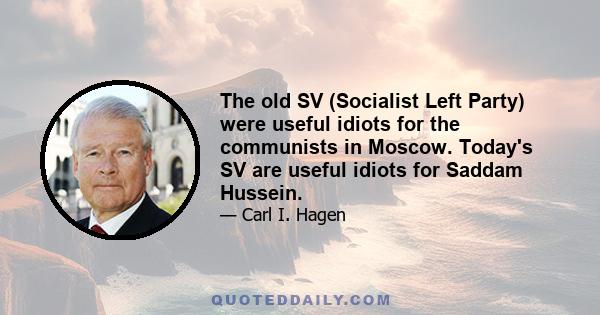 The old SV (Socialist Left Party) were useful idiots for the communists in Moscow. Today's SV are useful idiots for Saddam Hussein.