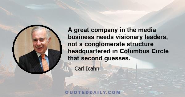 A great company in the media business needs visionary leaders, not a conglomerate structure headquartered in Columbus Circle that second guesses.