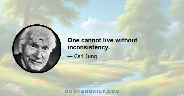 One cannot live without inconsistency.