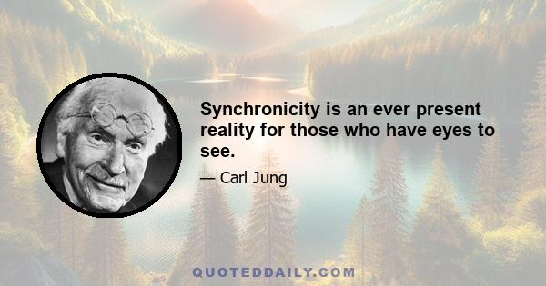 Synchronicity is an ever present reality for those who have eyes to see.