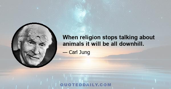 When religion stops talking about animals it will be all downhill.