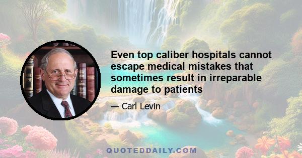 Even top caliber hospitals cannot escape medical mistakes that sometimes result in irreparable damage to patients