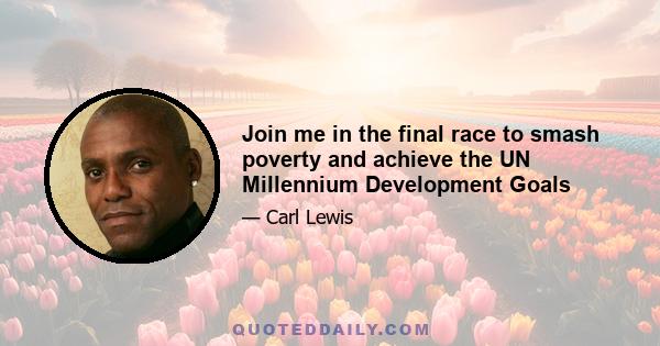 Join me in the final race to smash poverty and achieve the UN Millennium Development Goals