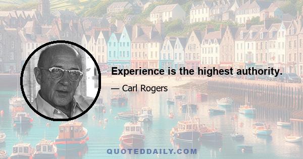 Experience is the highest authority.