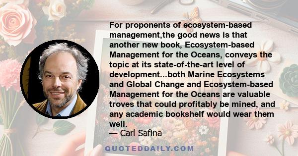 For proponents of ecosystem-based management,the good news is that another new book, Ecosystem-based Management for the Oceans, conveys the topic at its state-of-the-art level of development...both Marine Ecosystems and 