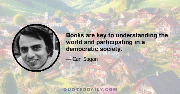 Books are key to understanding the world and participating in a democratic society.