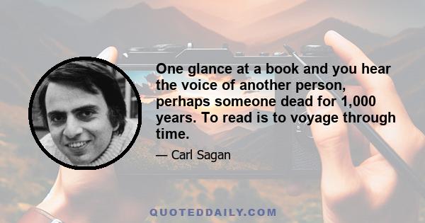 One glance at a book and you hear the voice of another person, perhaps someone dead for 1,000 years. To read is to voyage through time.