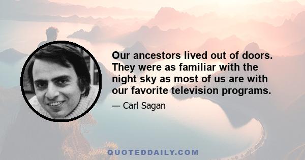 Our ancestors lived out of doors. They were as familiar with the night sky as most of us are with our favorite television programs.