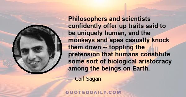 Philosophers and scientists confidently offer up traits said to be uniquely human, and the monkeys and apes casually knock them down -- toppling the pretension that humans constitute some sort of biological aristocracy