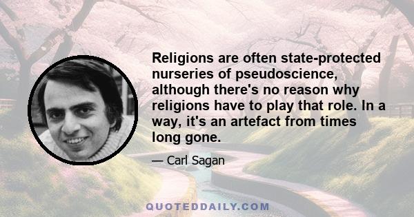 Religions are often state-protected nurseries of pseudoscience, although there's no reason why religions have to play that role. In a way, it's an artefact from times long gone.