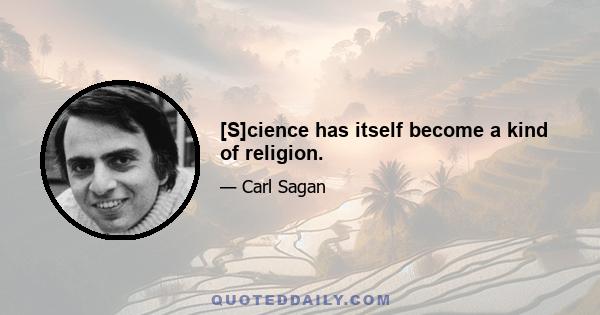 [S]cience has itself become a kind of religion.