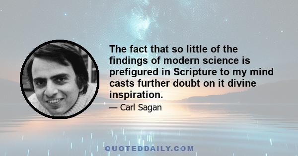 The fact that so little of the findings of modern science is prefigured in Scripture to my mind casts further doubt on it divine inspiration.