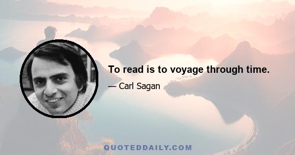 To read is to voyage through time.