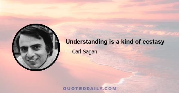 Understanding is a kind of ecstasy