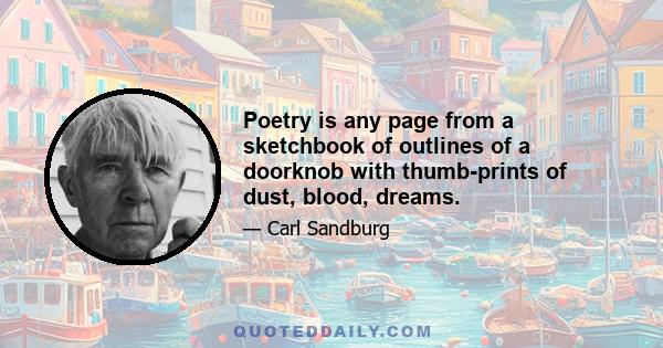 Poetry is any page from a sketchbook of outlines of a doorknob with thumb-prints of dust, blood, dreams.