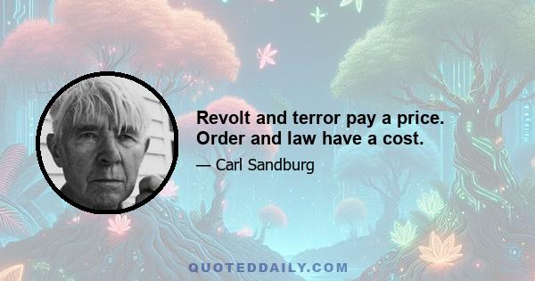 Revolt and terror pay a price. Order and law have a cost.