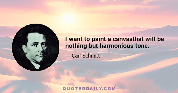 I want to paint a canvasthat will be nothing but harmonious tone.