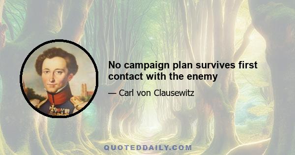 No campaign plan survives first contact with the enemy